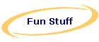 Fun Stuff